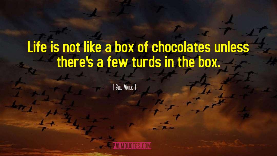 Box Of Chocolates quotes by Bill Maher
