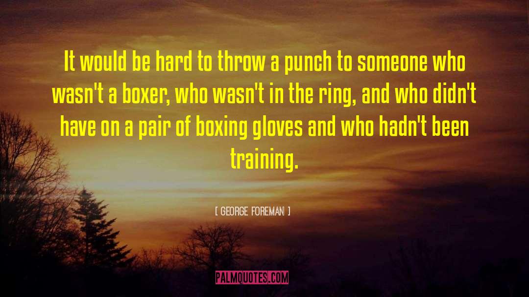 Boxer quotes by George Foreman