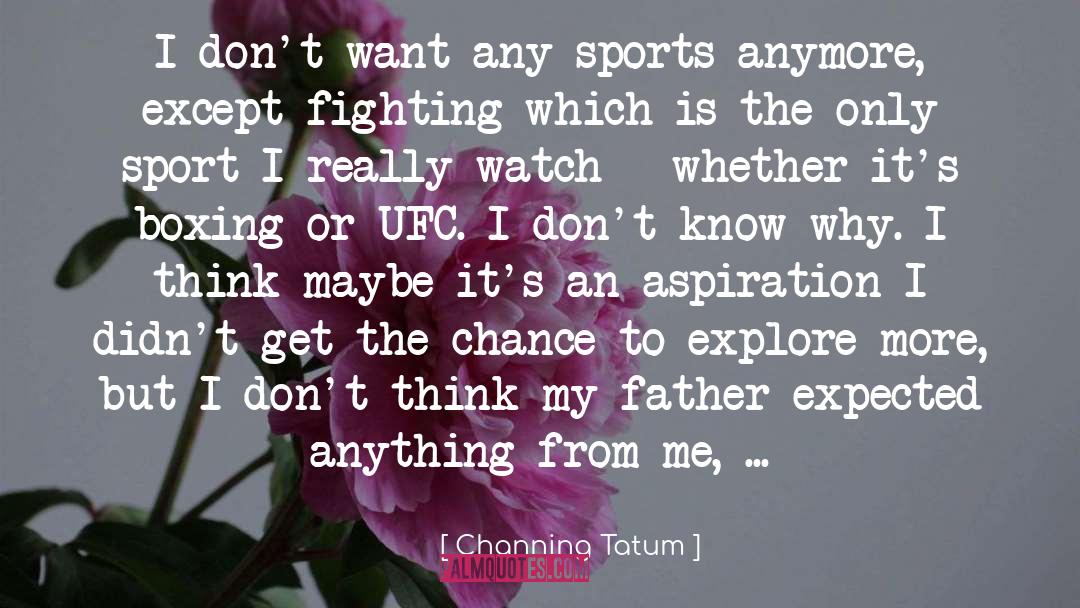 Boxing Matches quotes by Channing Tatum