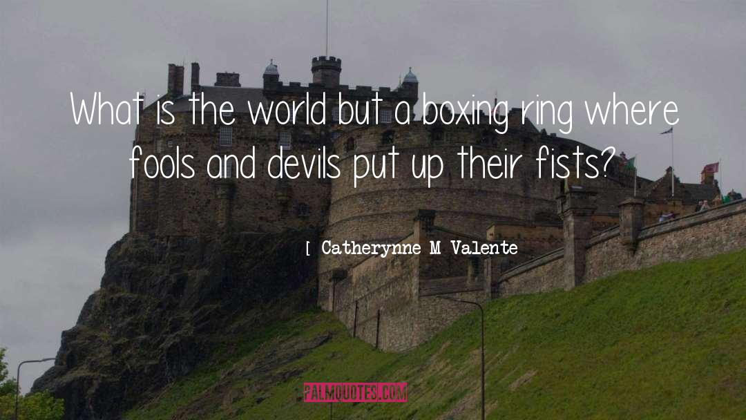 Boxing Ring quotes by Catherynne M Valente