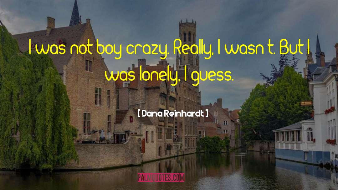 Boy Crazy quotes by Dana Reinhardt