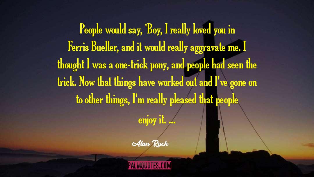 Boy Maoy quotes by Alan Ruck
