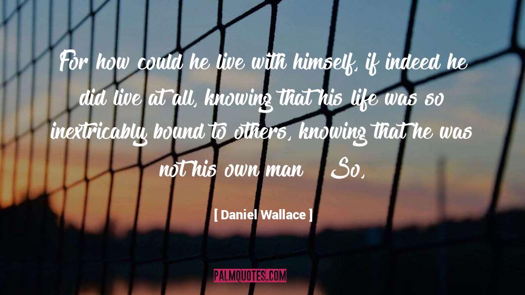 Boy To Man quotes by Daniel Wallace