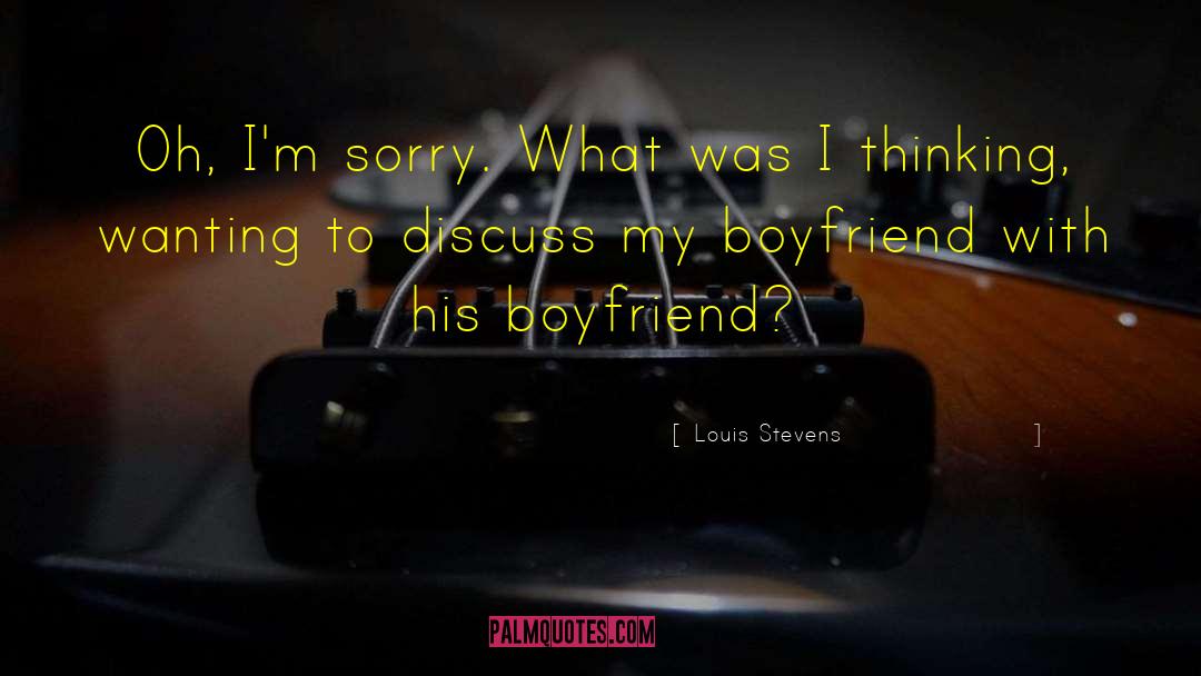 Boyfriend Being A Jerk quotes by Louis Stevens