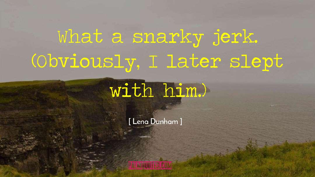 Boyfriend Being A Jerk quotes by Lena Dunham