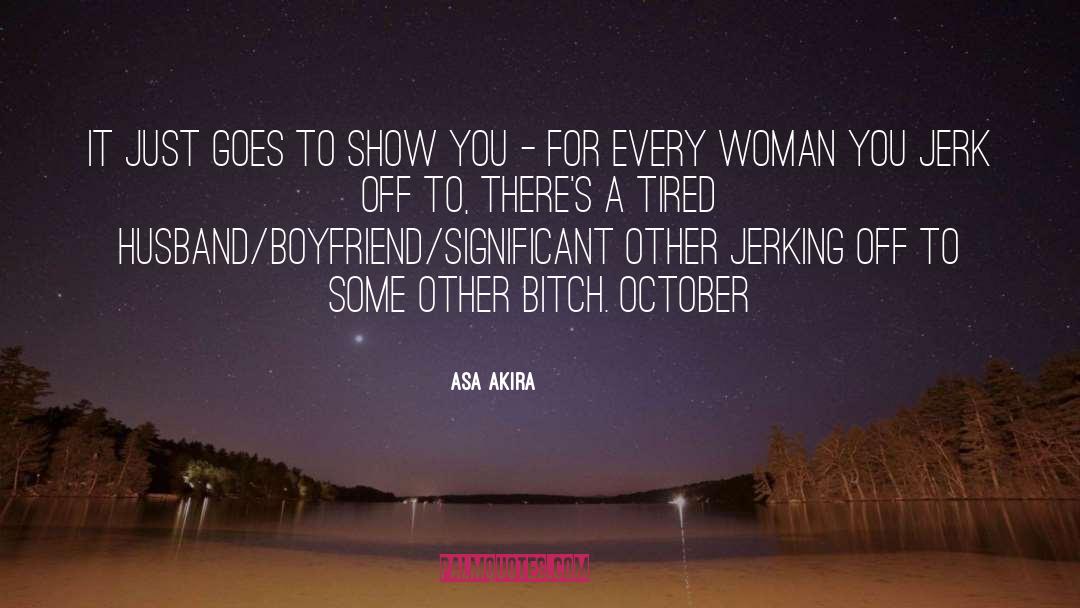Boyfriend Being A Jerk quotes by Asa Akira