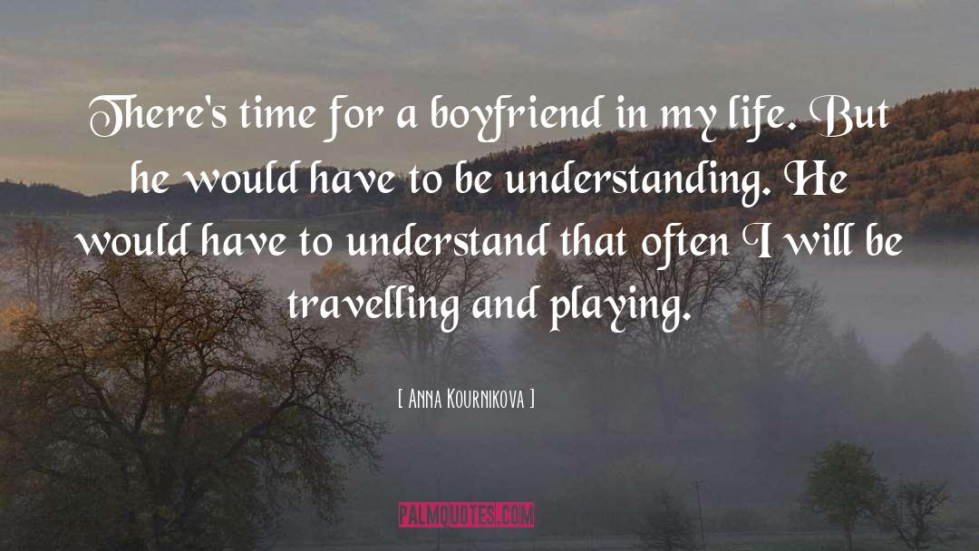 Boyfriend quotes by Anna Kournikova