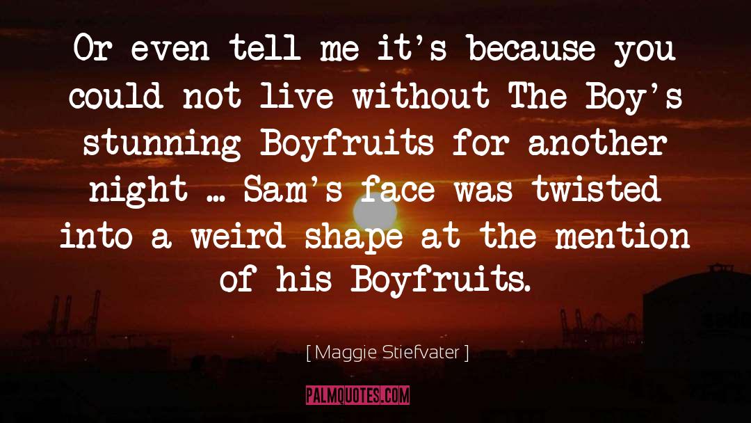 Boyfruits quotes by Maggie Stiefvater