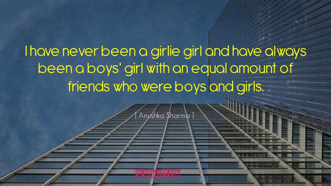 Boys And Girls quotes by Anushka Sharma