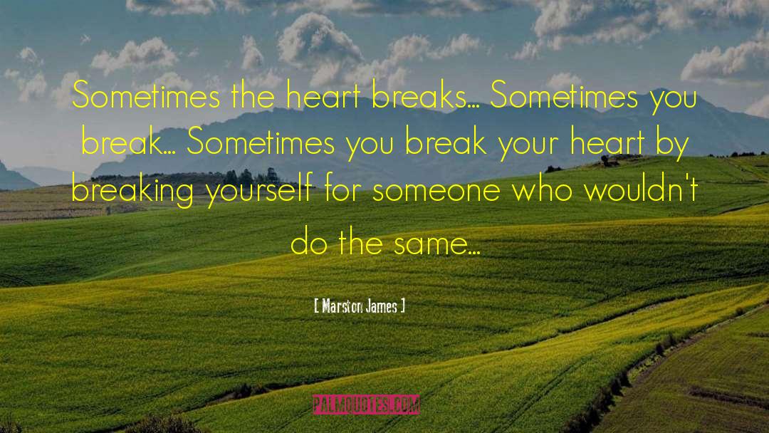 Boys Breaking Your Heart quotes by Marston James