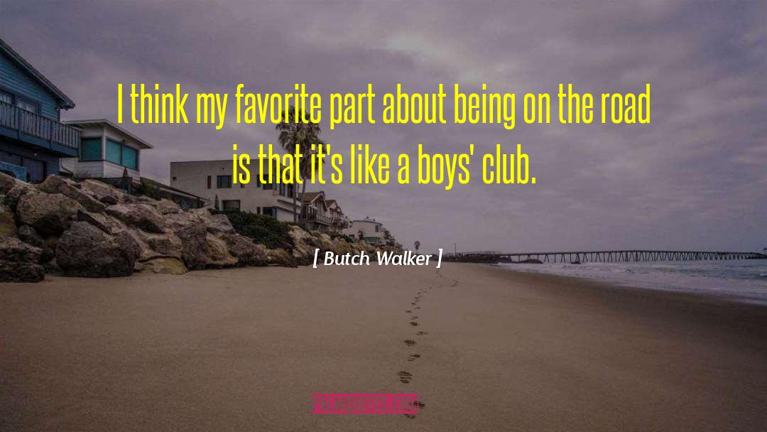 Boys Club quotes by Butch Walker