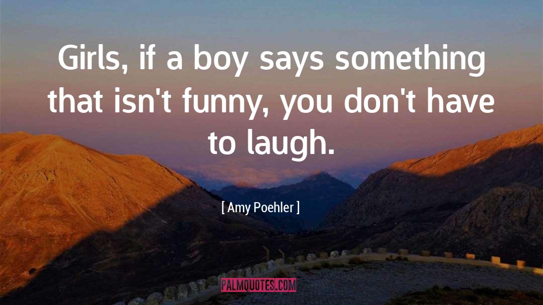 Boys Humor quotes by Amy Poehler