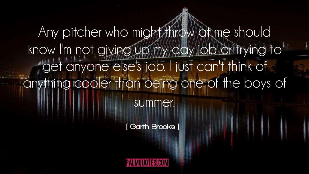 Boys Of Summer quotes by Garth Brooks