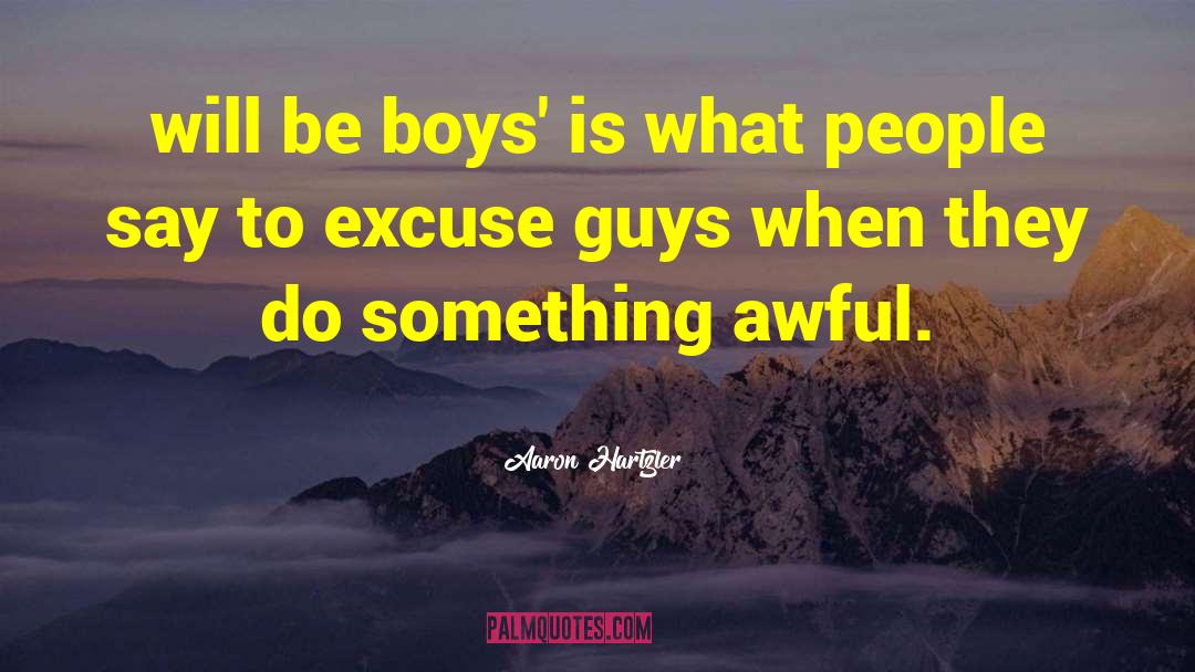 Boys Will Be Boys Moment quotes by Aaron Hartzler