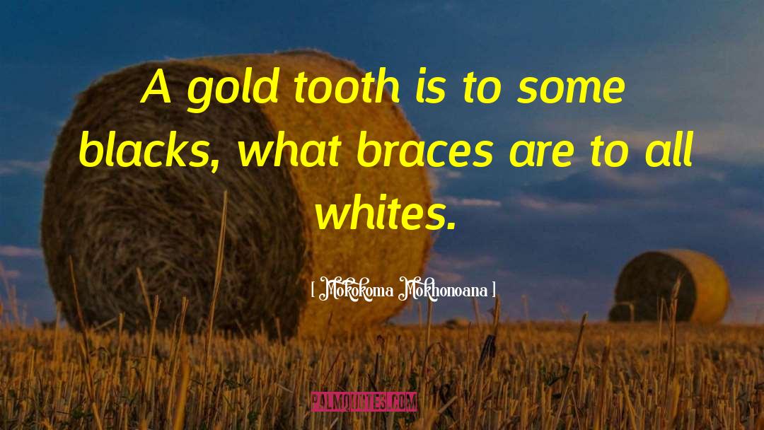 Braces quotes by Mokokoma Mokhonoana