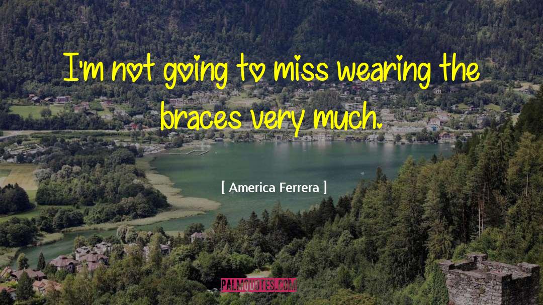 Braces quotes by America Ferrera