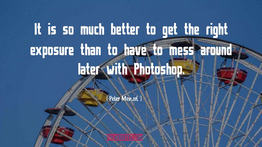 Bracketed Exposure quotes by Peter Menzel