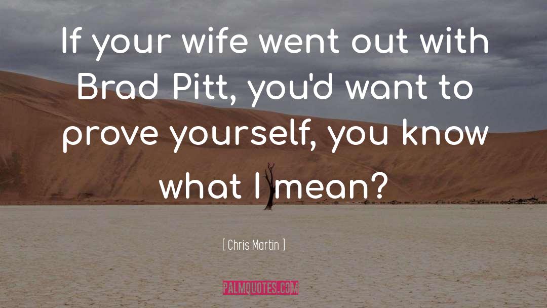 Brad Pitt quotes by Chris Martin