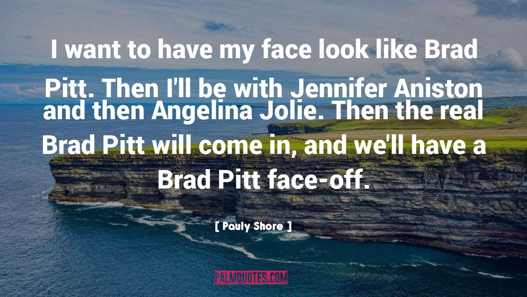 Brad Pitt quotes by Pauly Shore