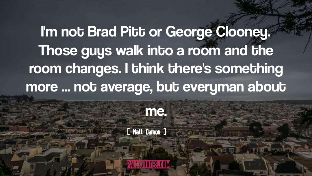 Brad Pitt quotes by Matt Damon