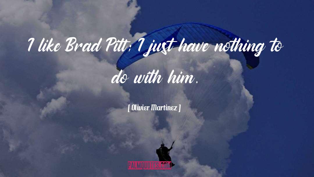Brad Pitt quotes by Olivier Martinez