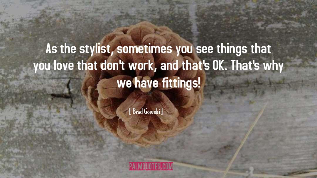 Brad quotes by Brad Goreski