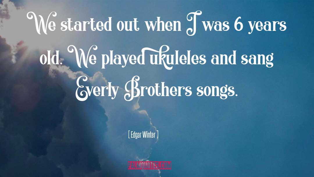 Braddell Brothers quotes by Edgar Winter