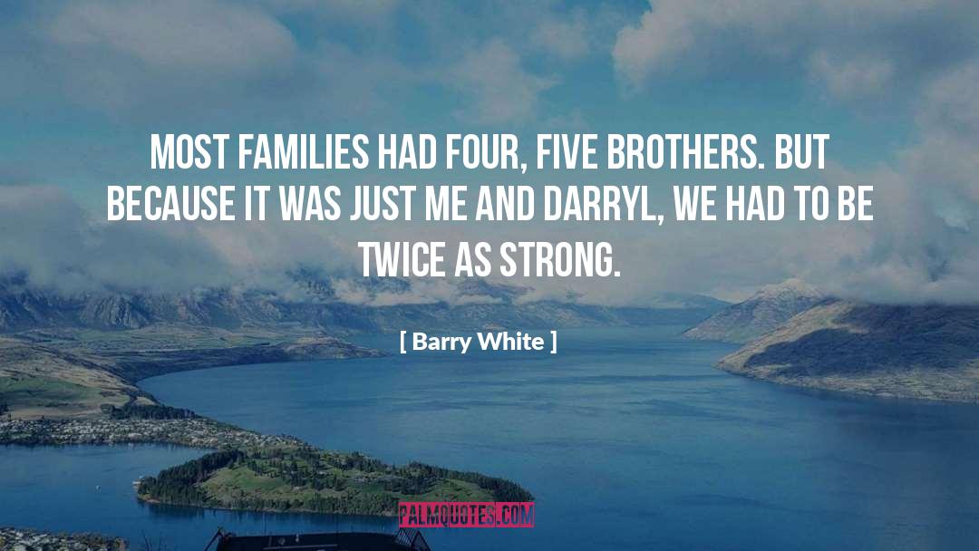 Braddell Brothers quotes by Barry White