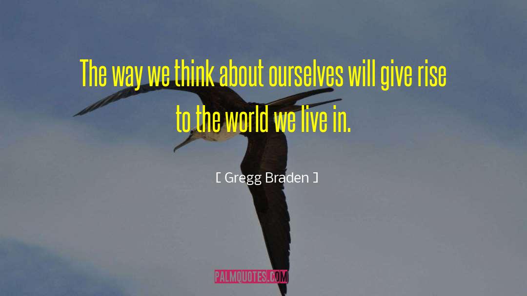 Braden quotes by Gregg Braden