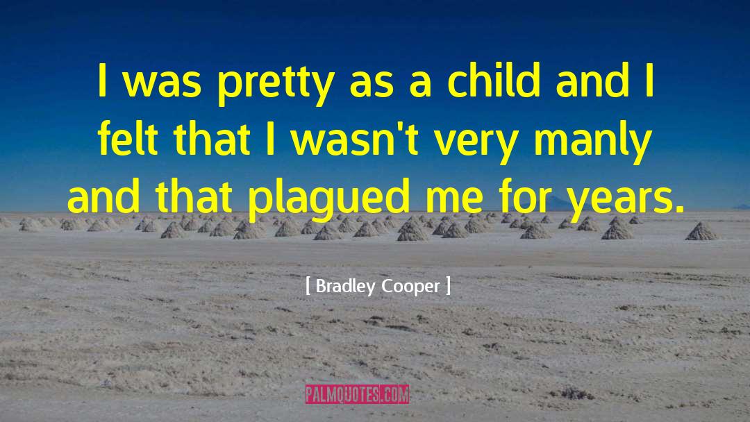 Bradley B Dalina quotes by Bradley Cooper