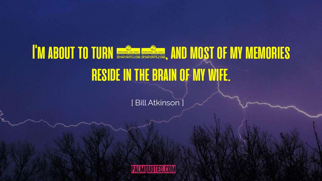 Brain Cancer quotes by Bill Atkinson