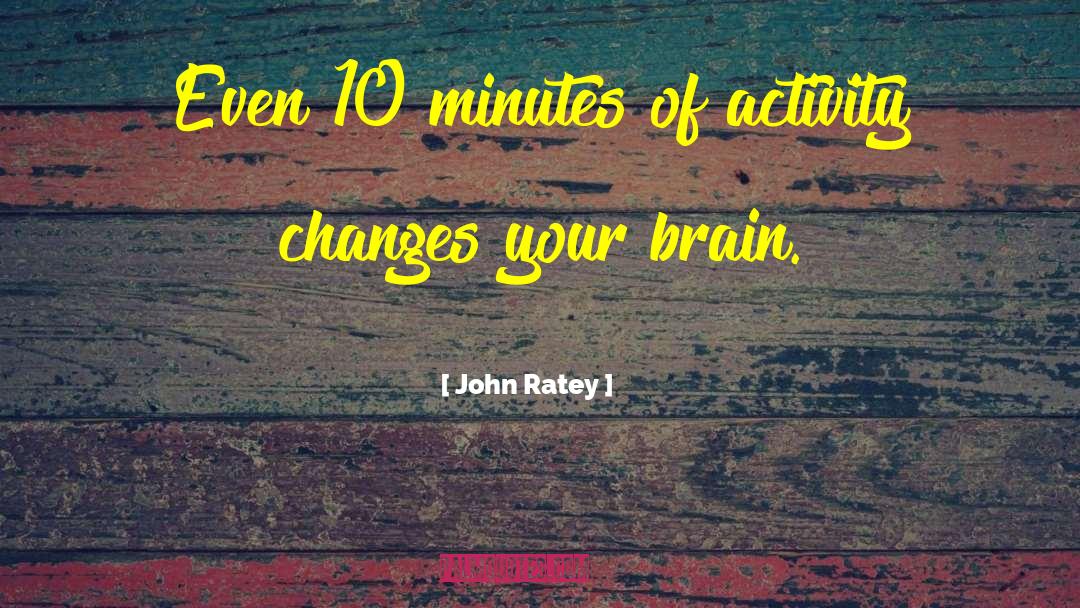 Brain Capacity quotes by John Ratey