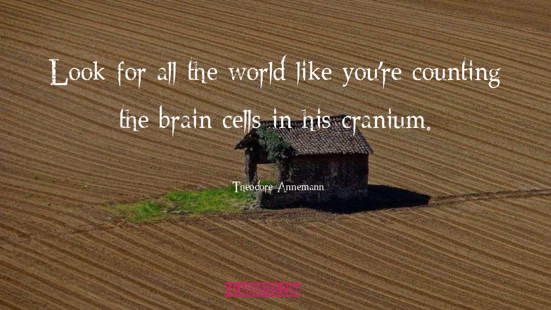 Brain Cells quotes by Theodore Annemann