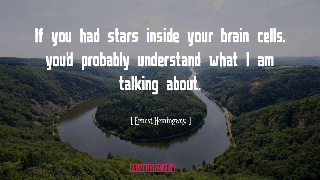 Brain Cells quotes by Ernest Hemingway,