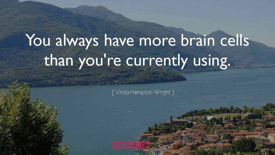 Brain Cells quotes by Vinita Hampton Wright