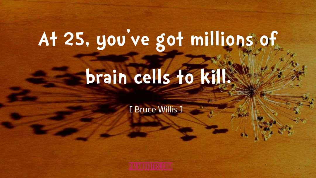 Brain Cells quotes by Bruce Willis