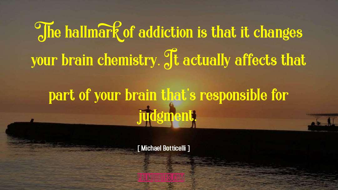 Brain Chemistry Is Destiny quotes by Michael Botticelli