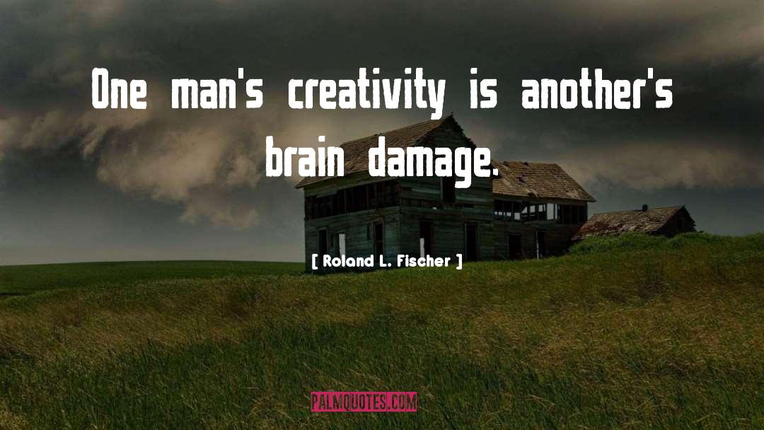 Brain Damage quotes by Roland L. Fischer