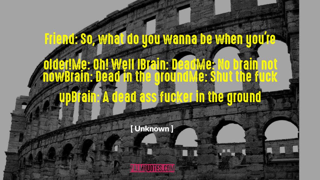 Brain Dead quotes by Unknown