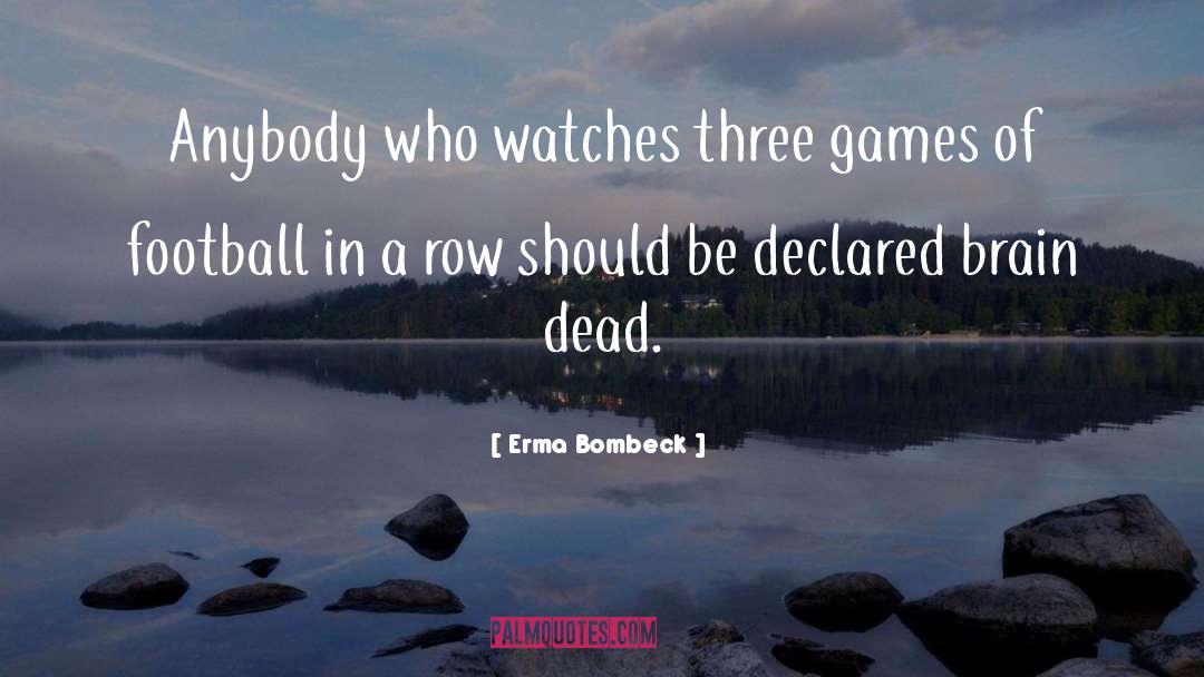 Brain Dead quotes by Erma Bombeck