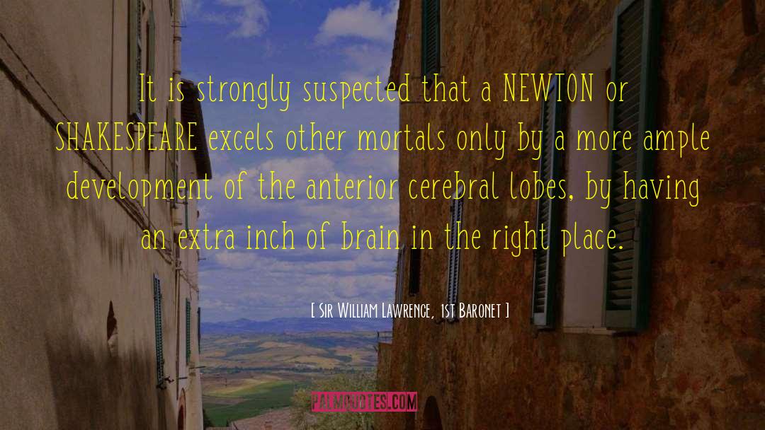 Brain Development quotes by Sir William Lawrence, 1st Baronet
