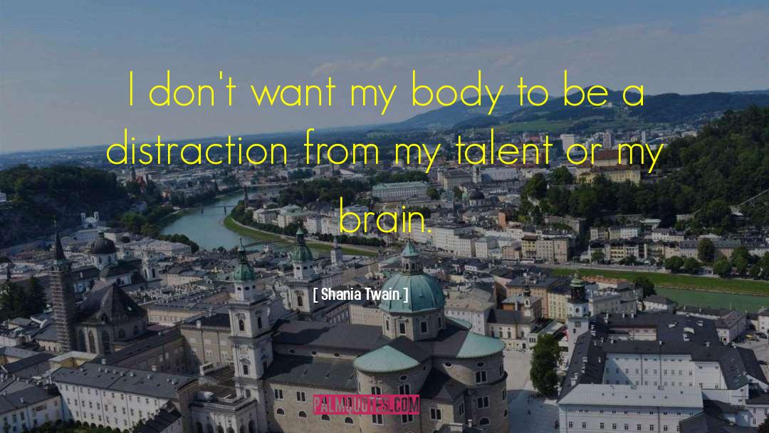 Brain Plasticity quotes by Shania Twain