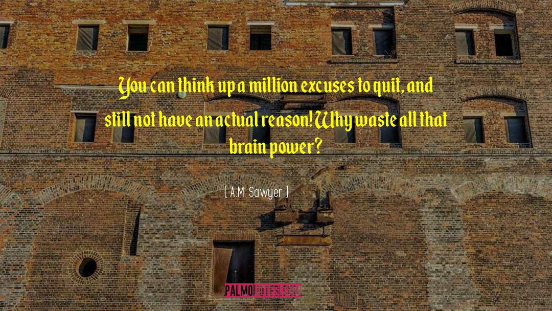 Brain Power quotes by A.M. Sawyer