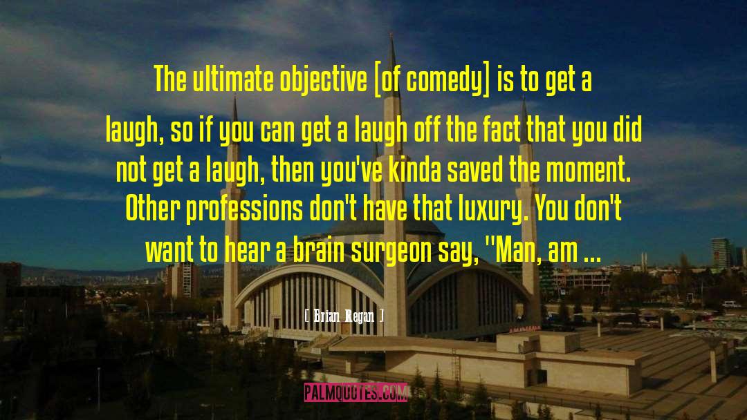 Brain Surgeons quotes by Brian Regan