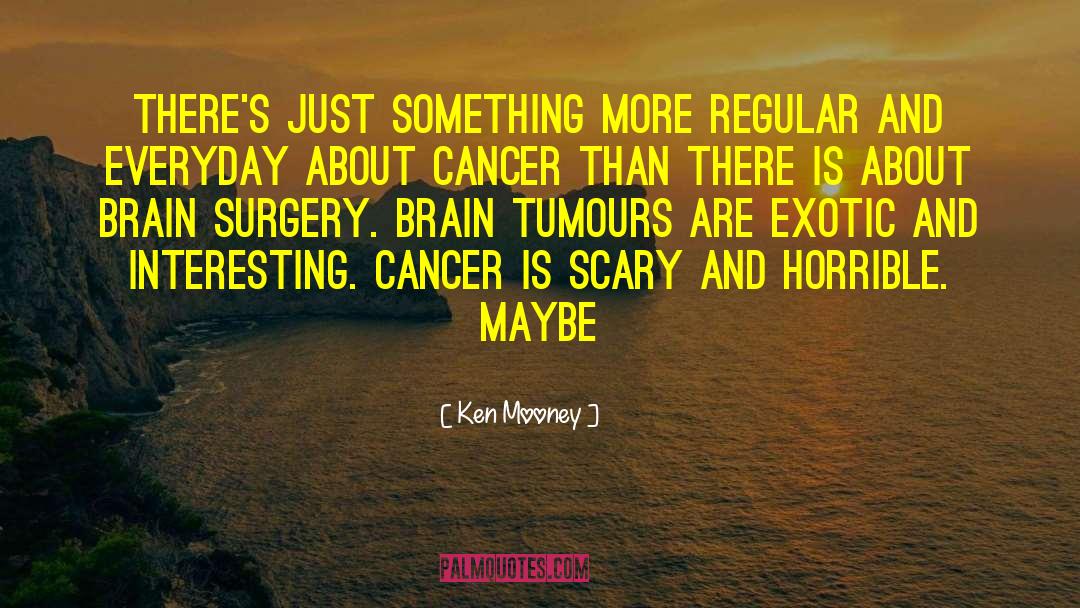 Brain Surgery quotes by Ken Mooney
