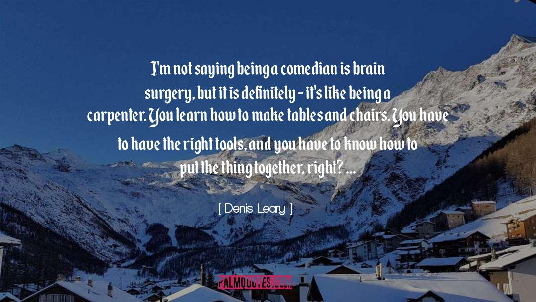 Brain Surgery quotes by Denis Leary