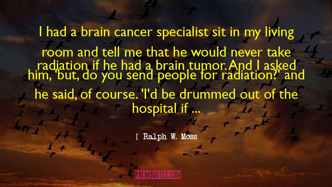 Brain Tumor Awareness quotes by Ralph W. Moss
