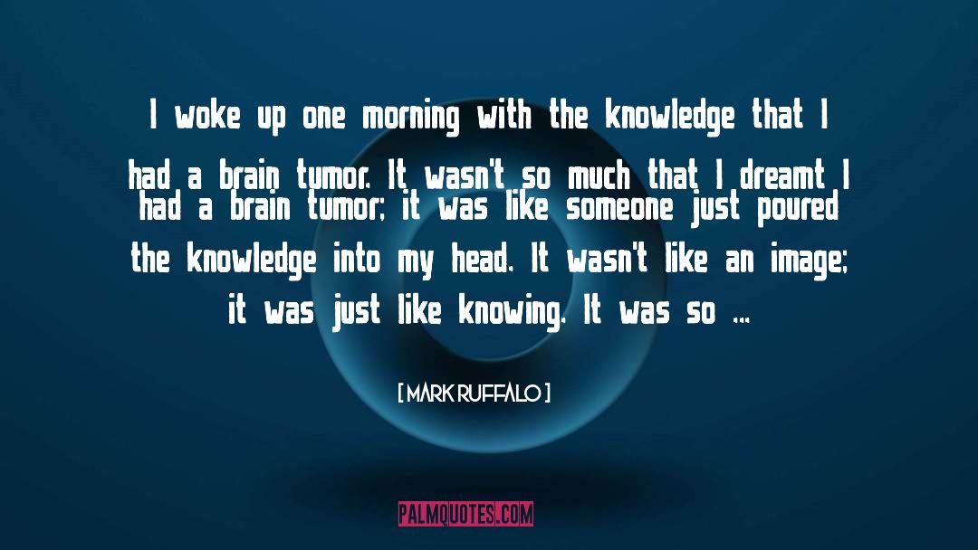 Brain Tumor quotes by Mark Ruffalo