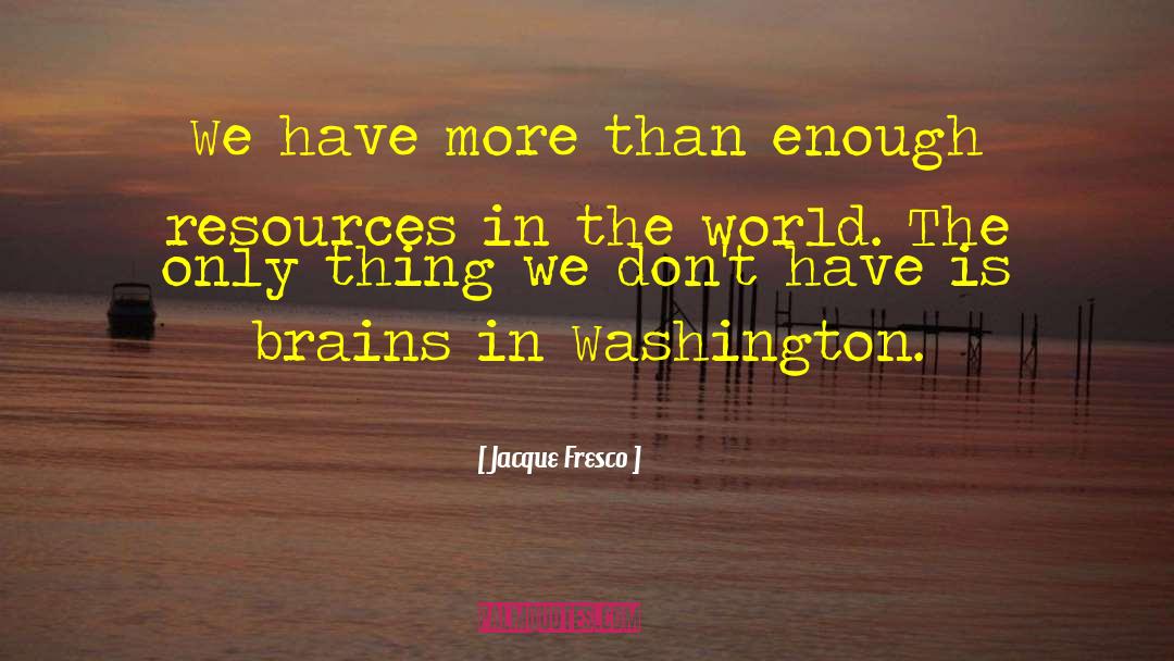 Brain Washing quotes by Jacque Fresco