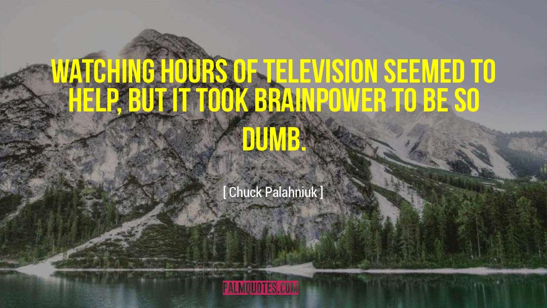 Brainpower quotes by Chuck Palahniuk